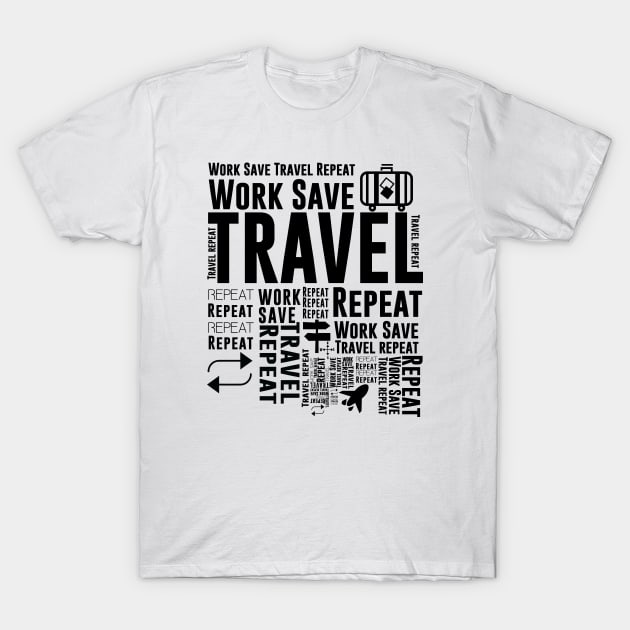 Work Save Travel Repeat Adventure Traveling T-Shirt by Tesszero